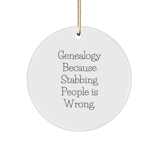 Genealogy Gifts from Friends, Circle Ornament for Genealogy Enthusiasts, Funny Quote, 'Genealogy Because Stabbing People Is Wrong.' - Image 1