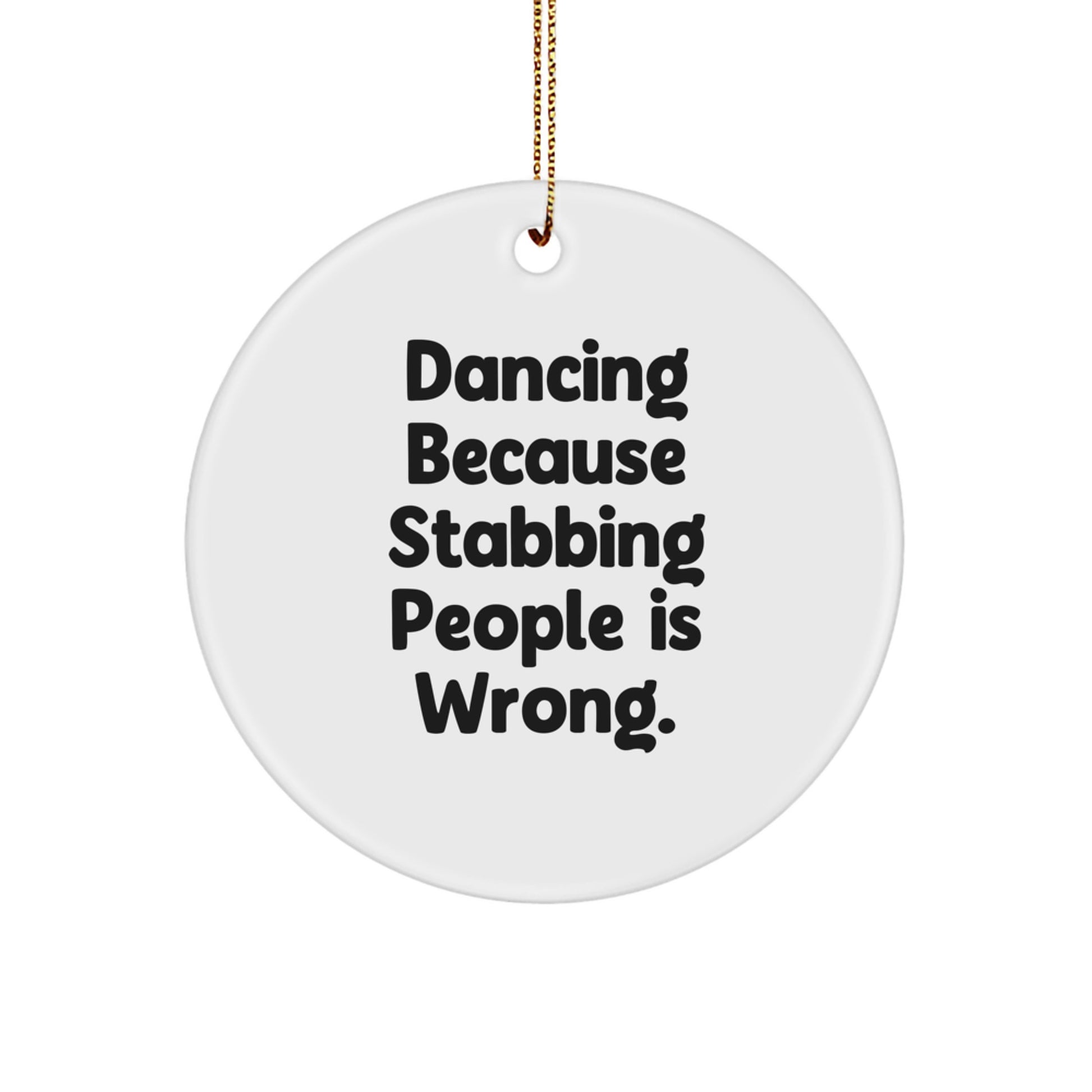 Funny Dancing Gifts for Women, Dancing Circle Ornament with 'Dancing Because Stabbing People Is Wrong.' Quote, Christmas Unique Gifts from Friends or Family - Image 1