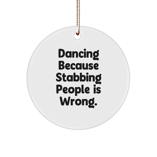 Funny Dancing Gifts for Women, Dancing Circle Ornament with 'Dancing Because Stabbing People Is Wrong.' Quote, Christmas Unique Gifts from Friends or Family - Image 1