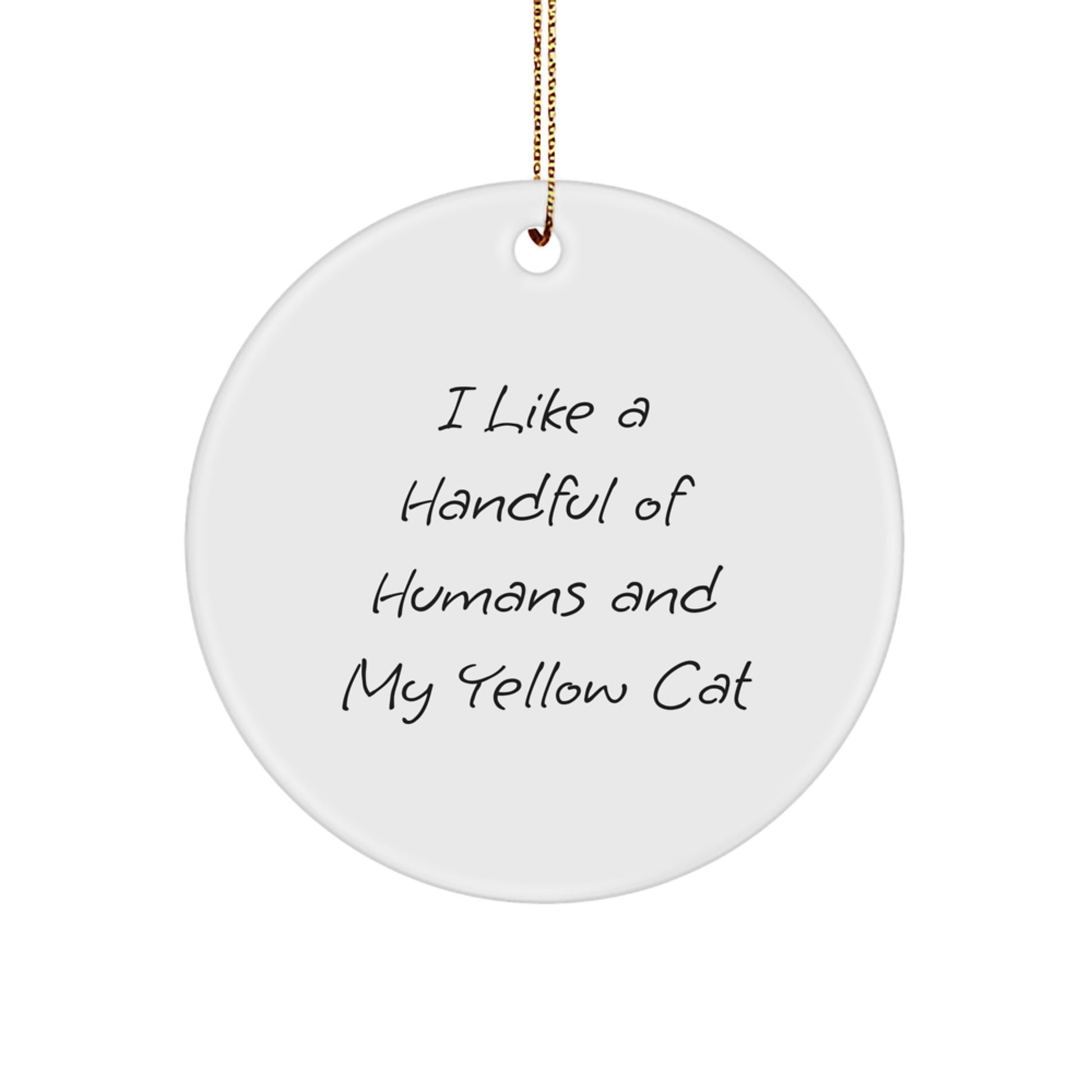 Funny Yellow Cat Gifts from Friends for Family Circle Ornament, I Like A Handful Of Humans And My Yellow Cat Quote, Christmas Unique Gifts - Image 1