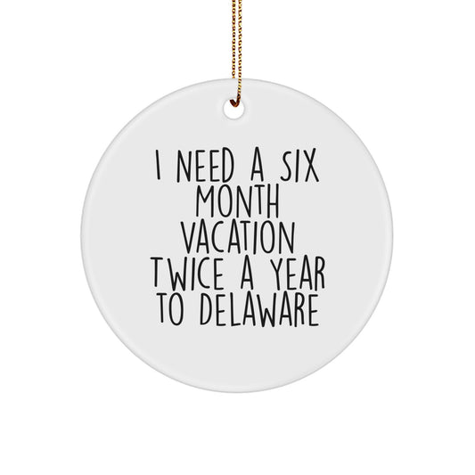 Delaware Fun Gifts from Friends and Family - I Need a Six Month Vacation Twice a Year, Circle Ornament, White, 2.75'' Christmas Decoration - Image 1