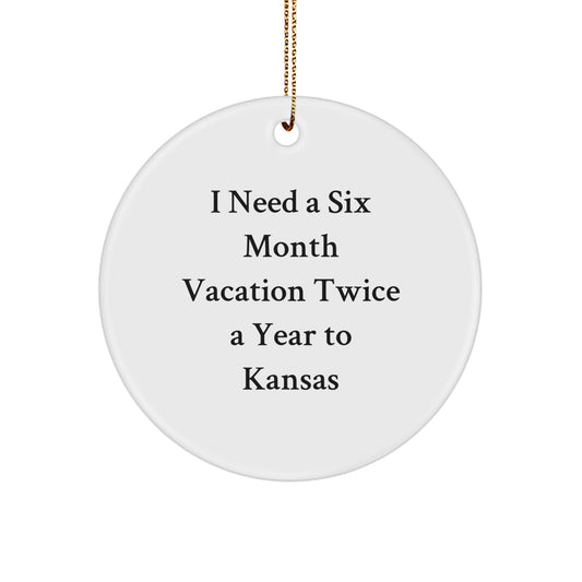 Funny Kansas Circle Ornament I Need A Six Month Vacation Gifts for Men from Friends - White, 2.75" tall, 1/8" thick, 0.5 oz, Sublimation Printed, for Christmas - Image 1