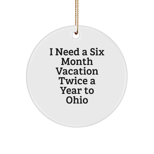 Ohio Circle Ornament, 'I Need A Six Month Vacation Twice A Year', Funny Ohio Gifts for Men, Women, Friends, Family, and Coworkers, Christmas Unique Gifts from Ohio - Image 1