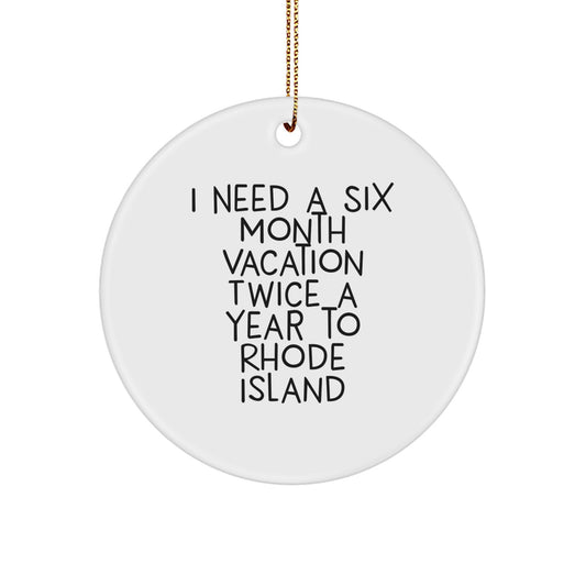 Rhode Island Circle Ornament Gifts from Friends for Rhode Island Enthusiasts I Need A Six Month Vacation Twice A Year - Image 1
