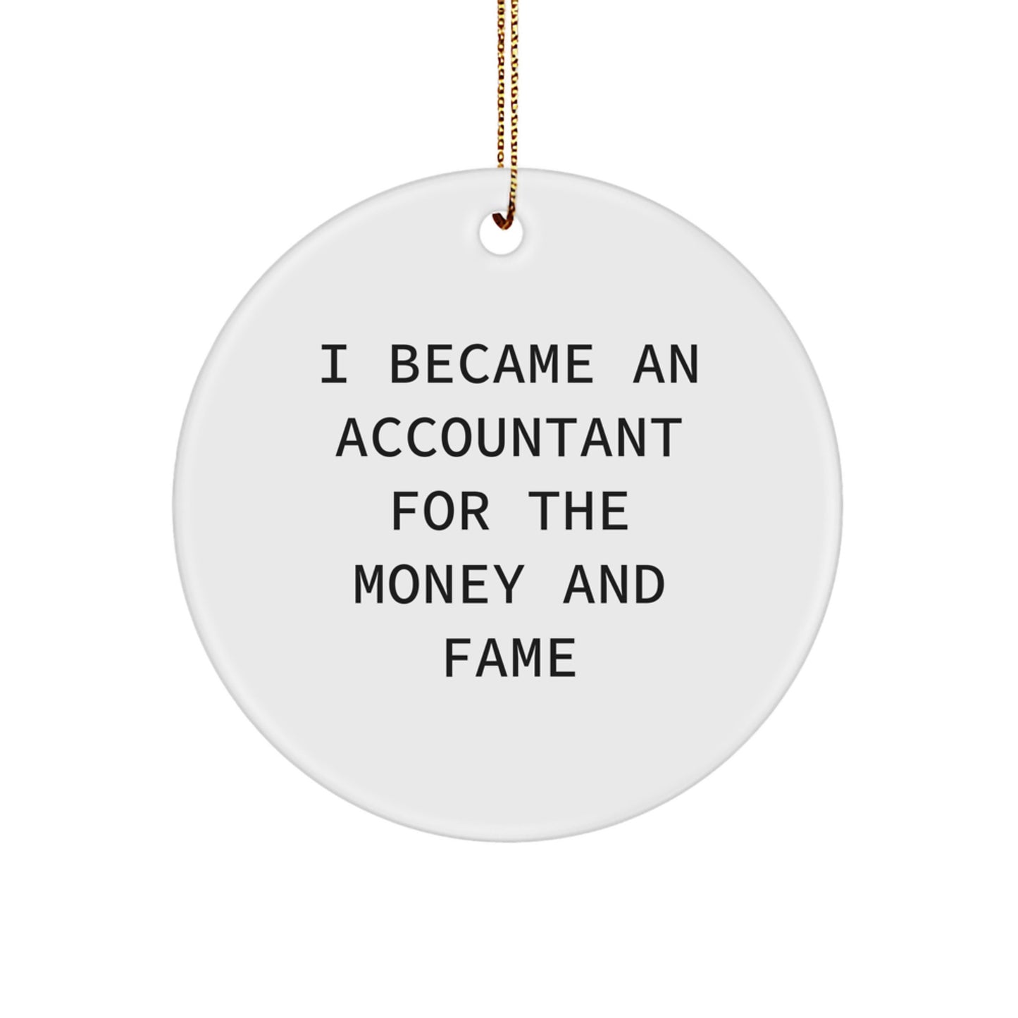 Funny Accountant Gifts, I Became An Accountant For The Money And Fame Circle Ornament, Christmas Unique Gifts from Friends - Image 1