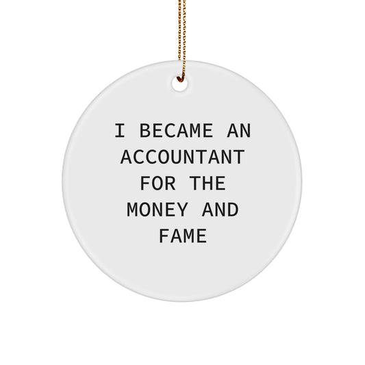 Funny Accountant Gifts, I Became An Accountant For The Money And Fame Circle Ornament, Christmas Unique Gifts from Friends - Image 1