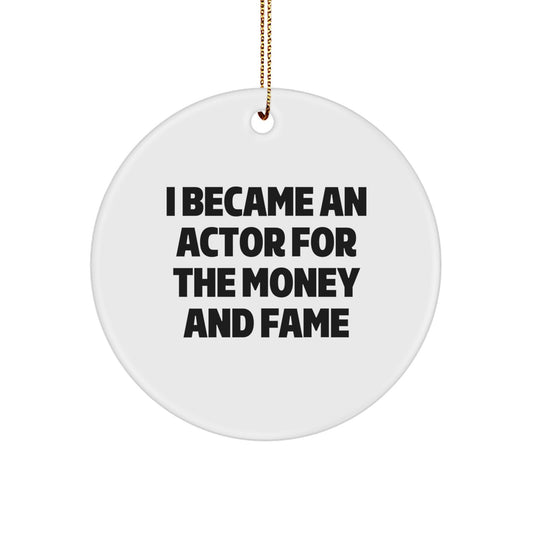 Funny Actor Gifts for Men, Circle Ornament with 'I Became An Actor For The Money And Fame' Quote, Gifts from Family for Christmas - Image 1