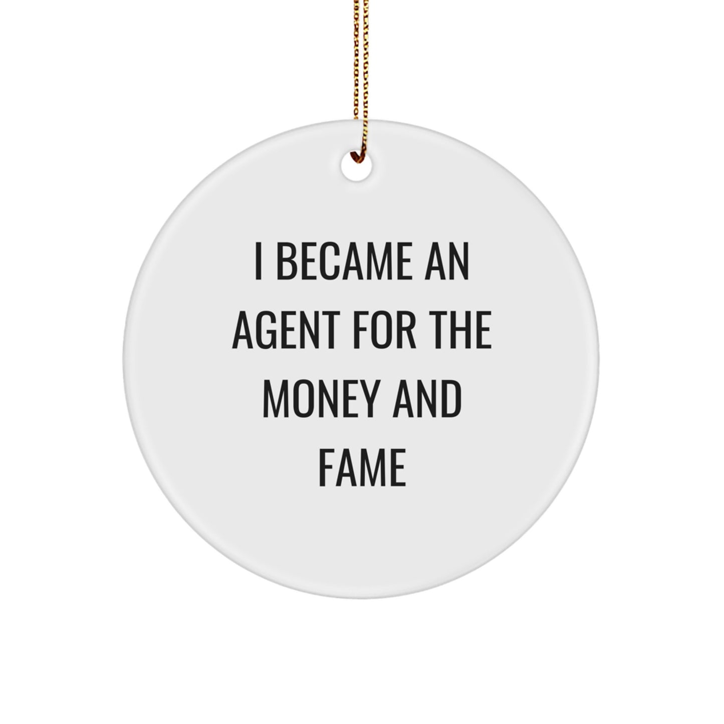 Funny Agent Gifts for Christmas - 'I Became An Agent For The Money And Fame' Circle Ornament from Friends & Family - Image 1