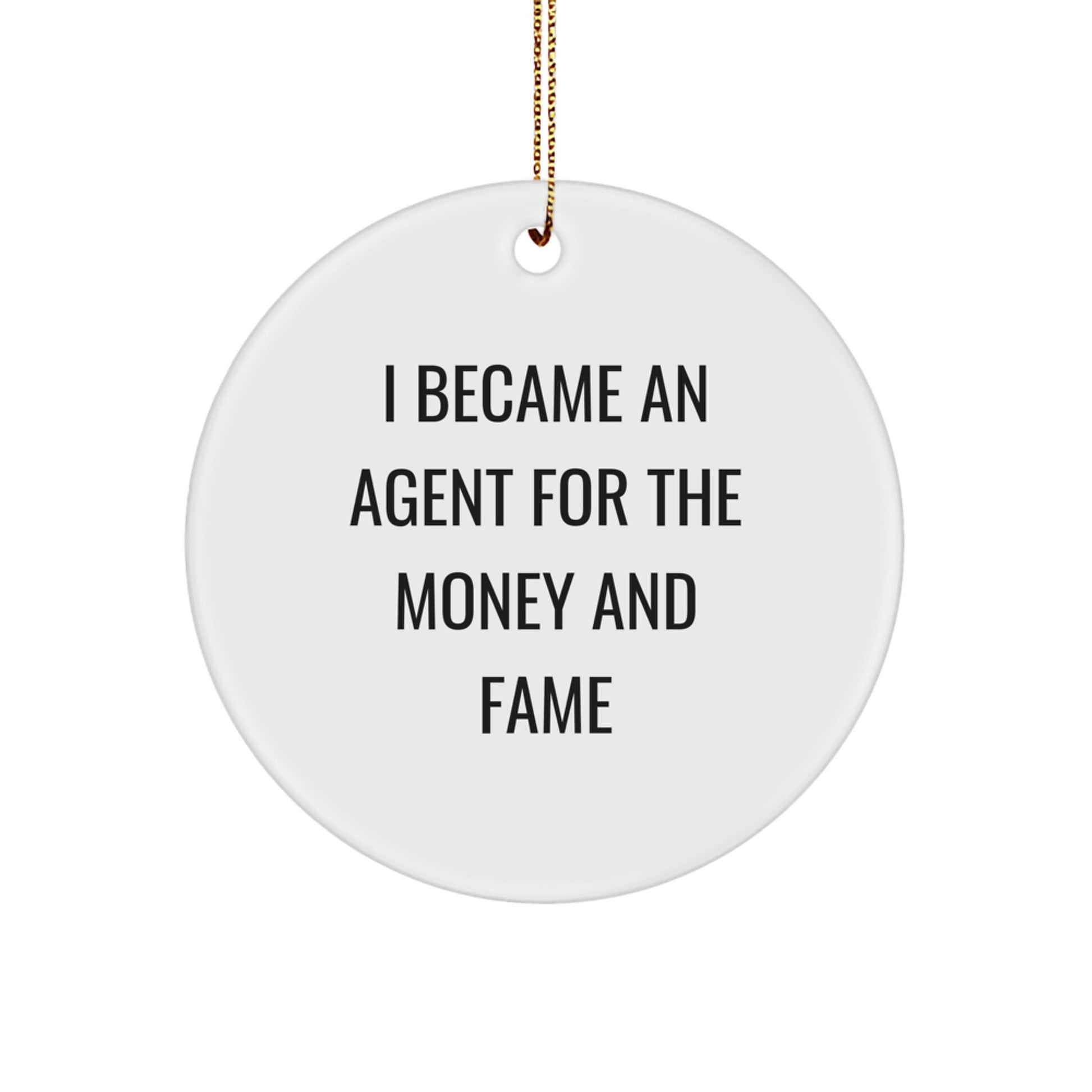 Funny Agent Gifts for Christmas - 'I Became An Agent For The Money And Fame' Circle Ornament from Friends & Family - Image 1