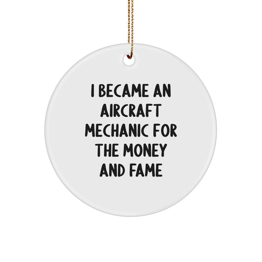 Funny Aircraft Mechanic Gifts for Him, 'I Became An Aircraft Mechanic For The Money And Fame' Circle Ornament Gifts from Friends, Family, Coworkers, for Christmas - Image 1