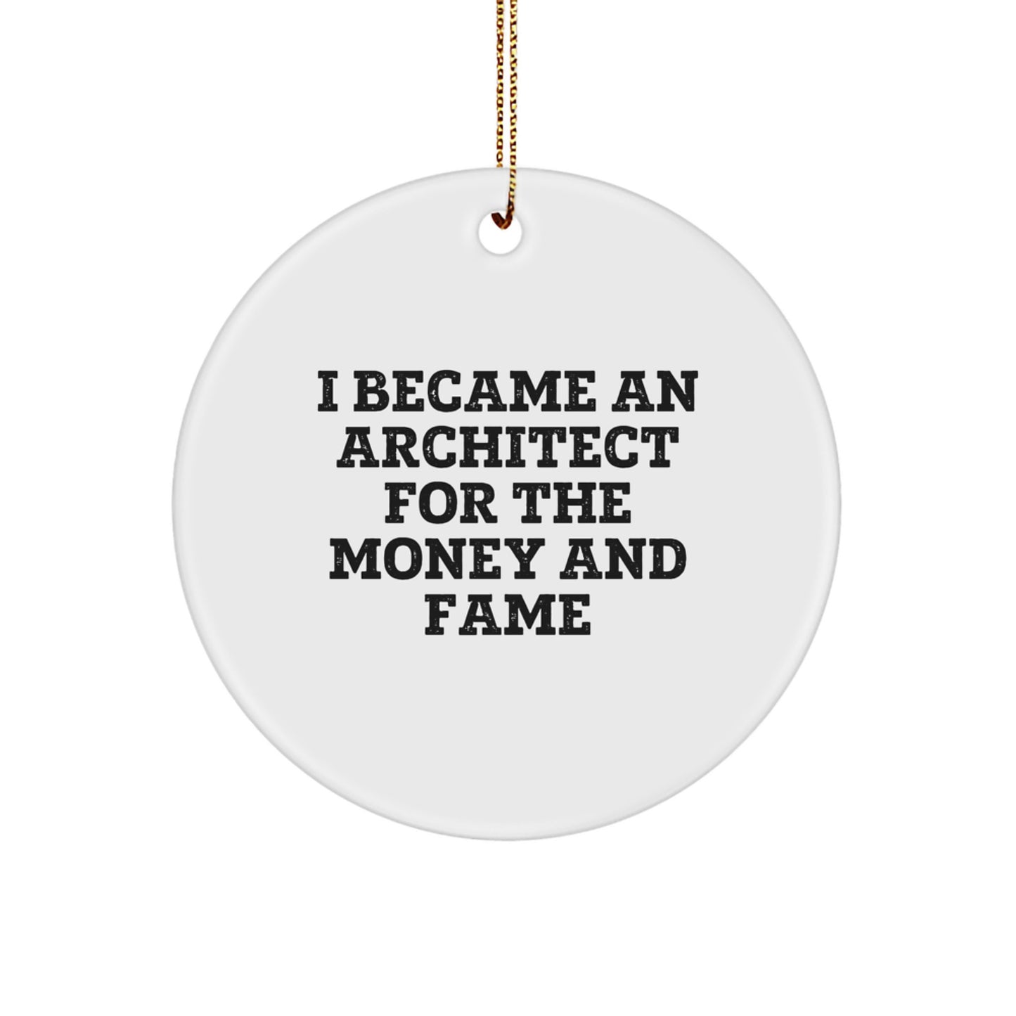 Architect Gifts For Men - I Became An Architect For The Money And Fame Quote Circle Ornament, Christmas Unique Presents From Friends, Perfect Decorations For Home Offices - Image 1