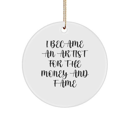 Funny Artist Gifts for Christmas - 'I Became An Artist For The Money And Fame' Circle Ornament, Artist's Present from Friends or Family - Image 1