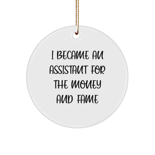 Funny Assistant Gifts for Christmas - 'I Became An Assistant For The Money And Fame' Circle Ornament, Gifts from Friends, Gifts for Assistant - Image 1