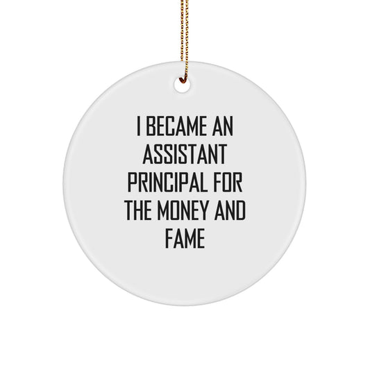 Funny Assistant Principal Gifts for Christmas - 'I Became An Assistant Principal For The Money And Fame' Circle Ornament from Friends, Family, Coworkers - Great for Women, Men - Image 1