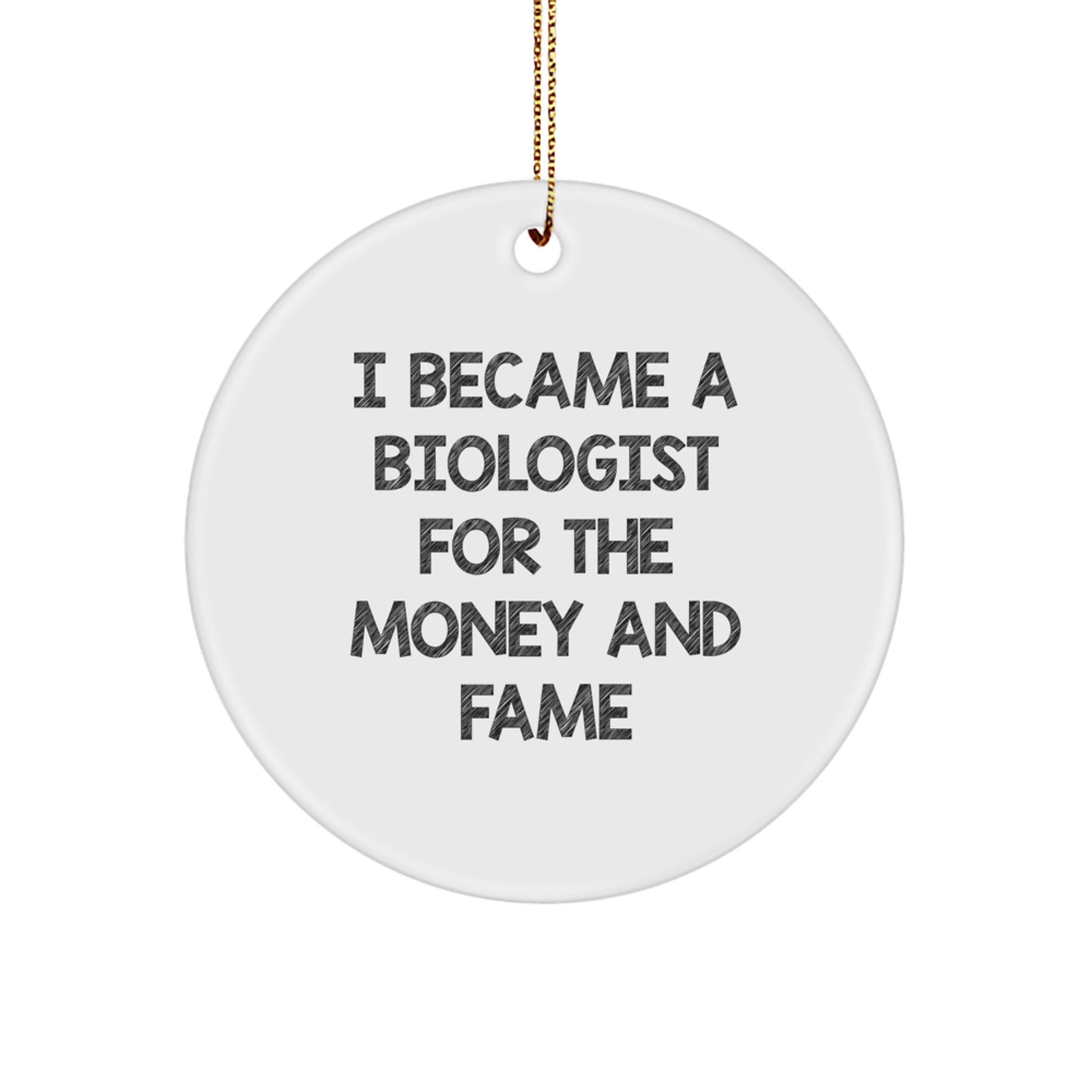 Funny Biologist Gifts for Christmas - 'I Became A Biologist For The Money And Fame' Circle Ornament from Friends - Image 1