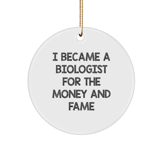 Funny Biologist Gifts for Christmas - 'I Became A Biologist For The Money And Fame' Circle Ornament from Friends - Image 1