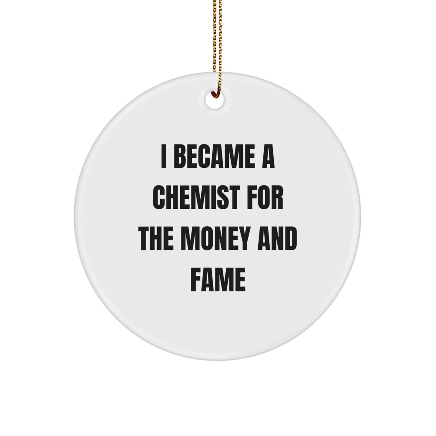 Funny Chemist Gifts - Circle Ornament for Christmas, 'I Became A Chemist For The Money And Fame' Quote, Gifts from Chemist to Friends, Family, Coworkers - Image 1