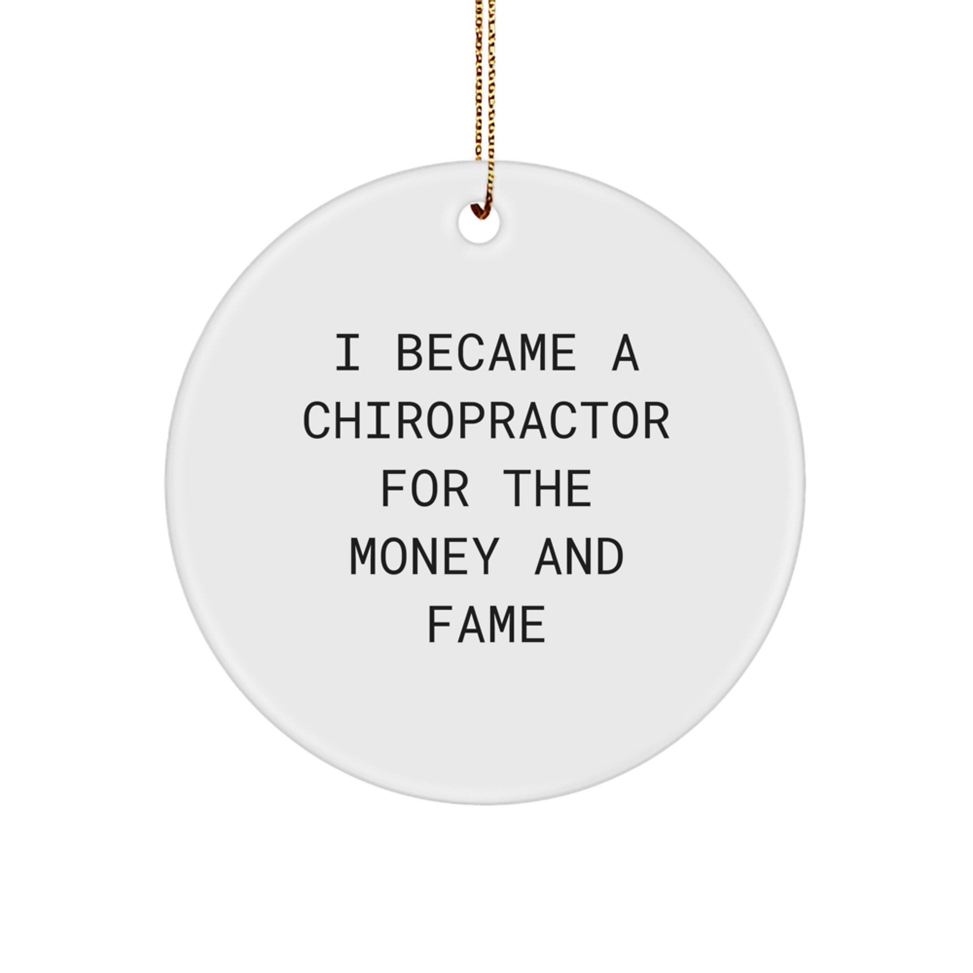 Funny Chiropractor Gifts for Men Friends Coworkers - Circle Ornament with I Became A Chiropractor For The Money And Fame Quote, Gifts from Family, Christmas Unique Presents - Image 1