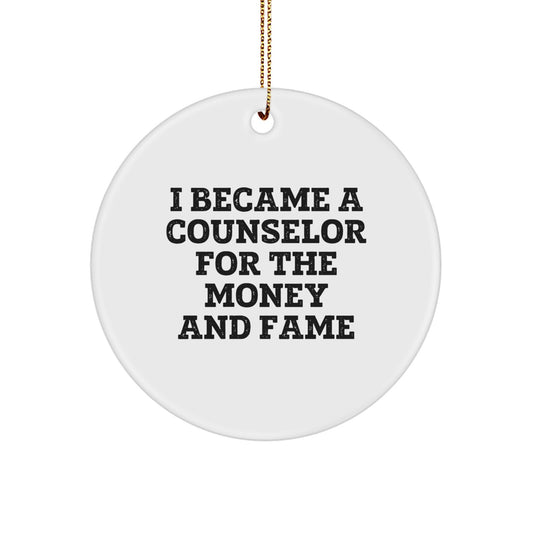 Counselor Gifts from Friends, Unique Circle Ornament, I Became A Counselor For The Money And Fame, Christmas Fun - Image 1