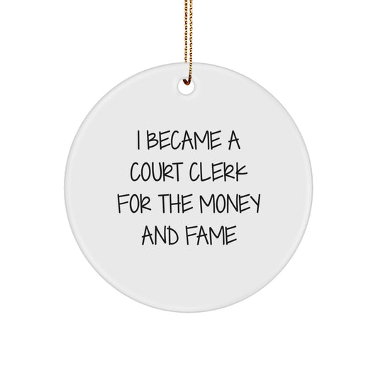 Funny Court Clerk Gifts from Friends and Family - I Became A Court Clerk For The Money And Fame Circle Ornament for Christmas Unique Gifts - Image 1