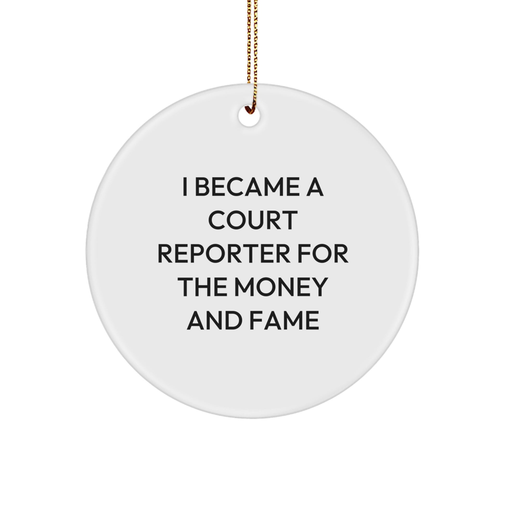 Court Reporter Gifts for Him, Circle Ornament with Funny Quote, 'I Became A Court Reporter For The Money And Fame', Christmas Unique Gifts from Friends, Coworkers, or Family - Image 1