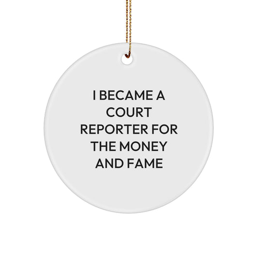 Court Reporter Gifts for Him, Circle Ornament with Funny Quote, 'I Became A Court Reporter For The Money And Fame', Christmas Unique Gifts from Friends, Coworkers, or Family - Image 1