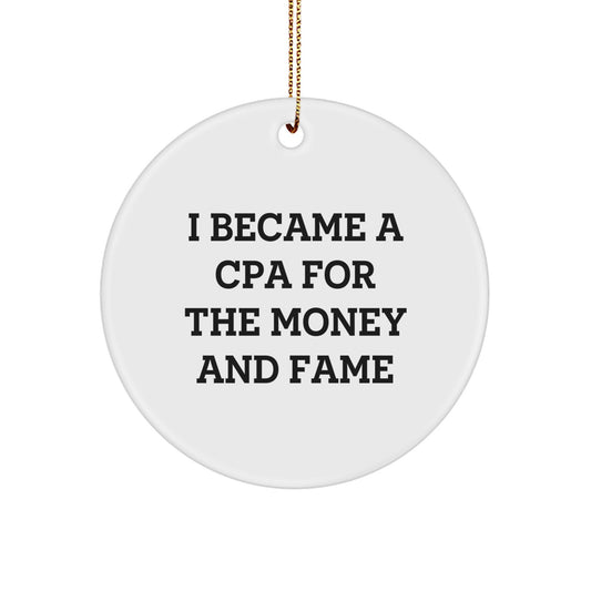 Funny CPA Gifts, I Became A Cpa For The Money And Fame, Circle Ornament, White, Christmas Unique Gifts for Men, Women, Friends, Coworkers, Family - Image 1
