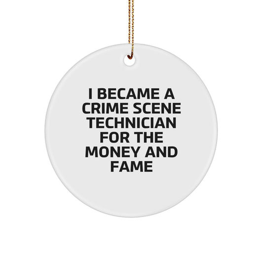 Crime Scene Technician Gifts, I Became A Crime Scene Technician For The Money And Fame Quote, Christmas Circle Ornament, Gifts from Friends to Crime Scene Technician, Unique Christmas Unique Gifts - Image 1