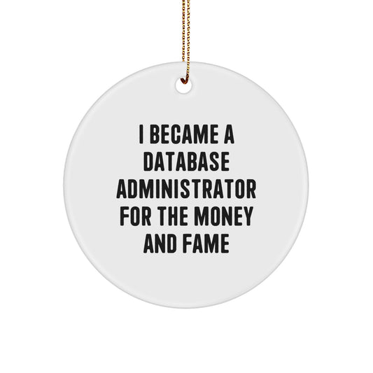 Funny Database Administrator Gifts for Christmas - 'I Became A Database Administrator For The Money And Fame' Circle Ornament Gifts from Friends, Coworkers, or Family - Image 1
