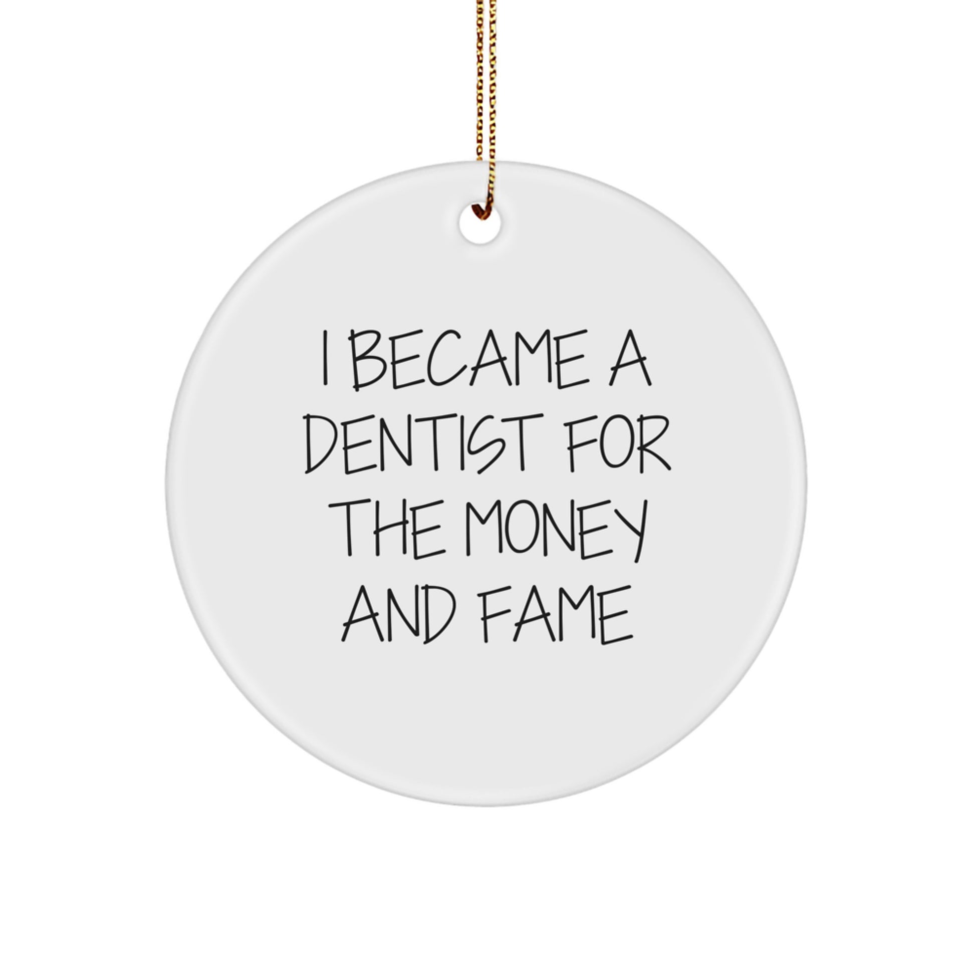 Dentist Gifts for Men, Women, or Friends - 'I Became A Dentist For The Money And Fame' Circle Ornament, White, Christmas Unique Gifts from Family - Image 1