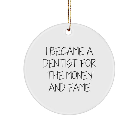 Dentist Gifts for Men, Women, or Friends - 'I Became A Dentist For The Money And Fame' Circle Ornament, White, Christmas Unique Gifts from Family - Image 1