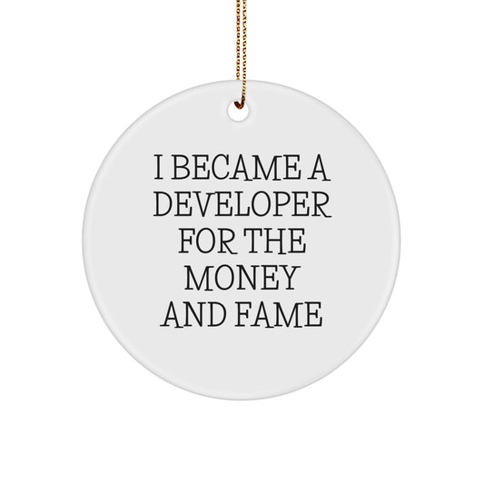 Funny Developer Gifts for Men, Women, and Friends - I Became A Developer For The Money And Fame, Christmas Circle Ornament - Image 1