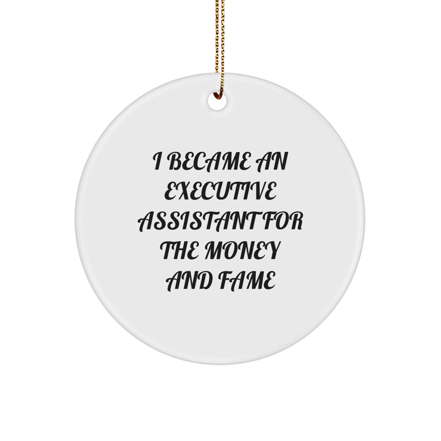 Executive Assistant Gifts from Friends, Executive Assistant Circle Ornament, 'I Became An Executive Assistant For The Money And Fame' Funny Quote, Christmas Unique Gifts - Image 1