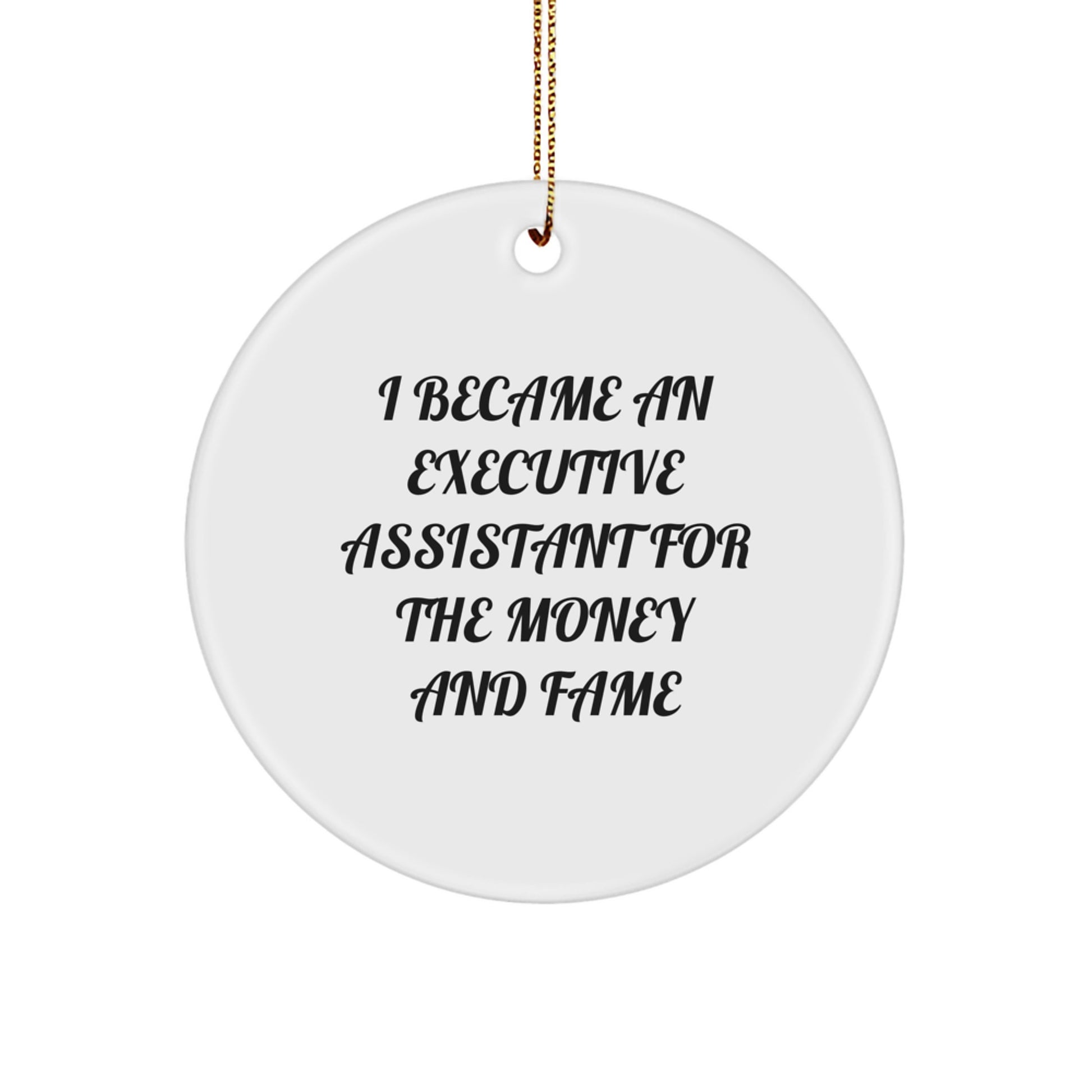 Executive Assistant Gifts from Friends, Executive Assistant Circle Ornament, 'I Became An Executive Assistant For The Money And Fame' Funny Quote, Christmas Unique Gifts - Image 1