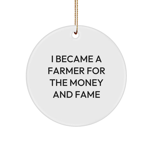 Funny Farmer Gifts For Christmas - 'I Became A Farmer For The Money And Fame' Circle Ornament, Gifts from Friends to Farmer - Image 1