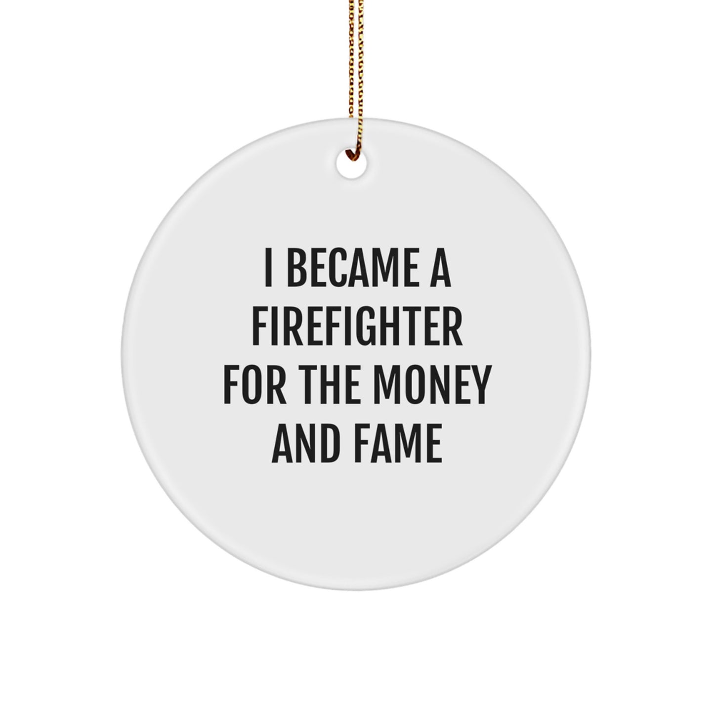 Firefighter Gifts - I Became A Firefighter For The Money And Fame Circle Ornament, Funny Quote, Christmas Unique Gifts from Family to Firefighter - Image 1