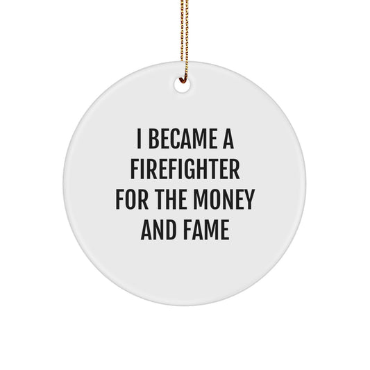 Firefighter Gifts - I Became A Firefighter For The Money And Fame Circle Ornament, Funny Quote, Christmas Unique Gifts from Family to Firefighter - Image 1