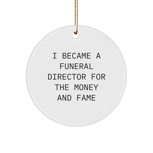 Gifts from Friends for Funeral Directors - I Became A Funeral Director For The Money And Fame Quote Circle Ornament, Christmas Unique Presents for Men - Image 1