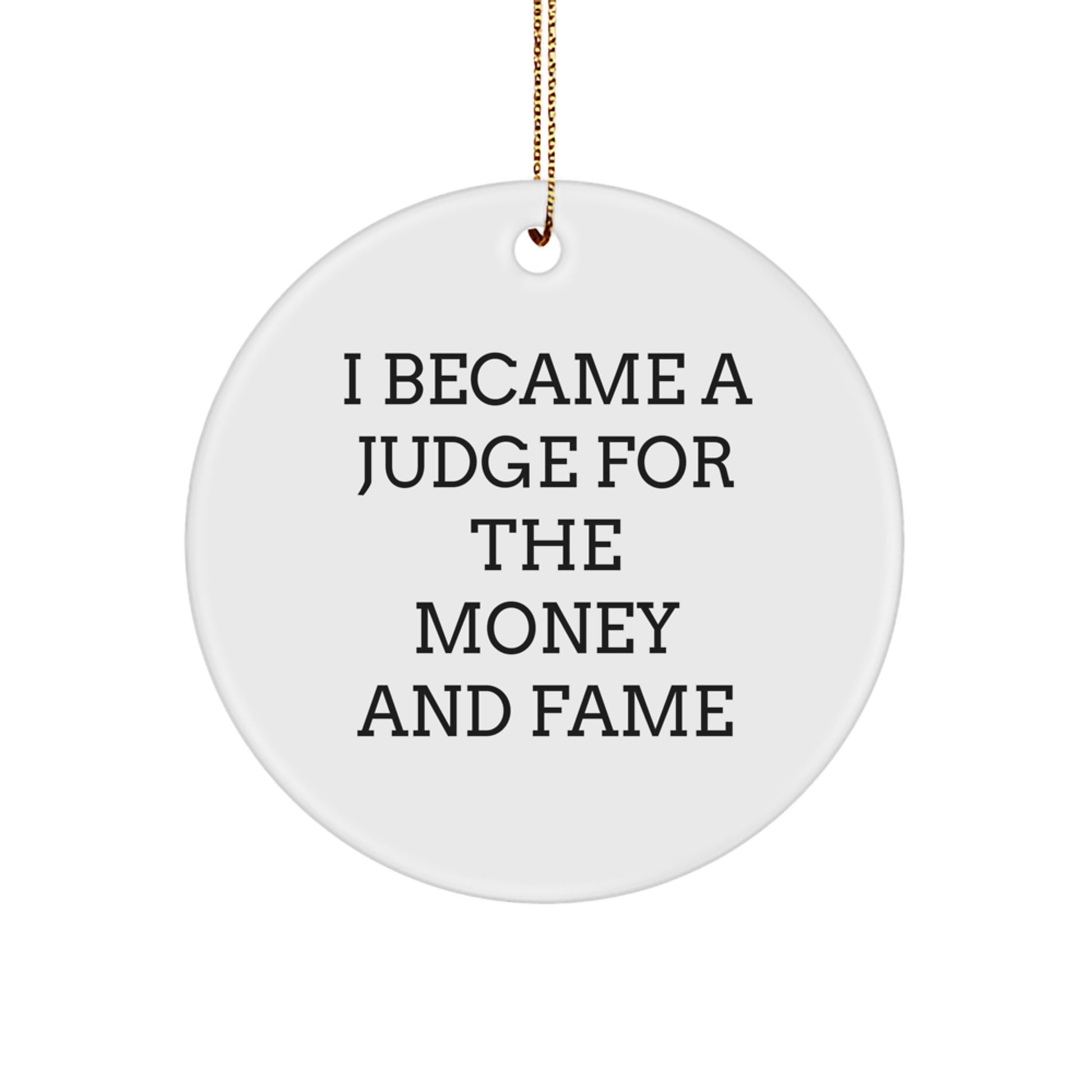 Funny Judge Gifts from Friends for Judge's Christmas Decor, Circle Ornament with Inspirational Quote 'I Became A Judge For The Money And Fame' - Image 1