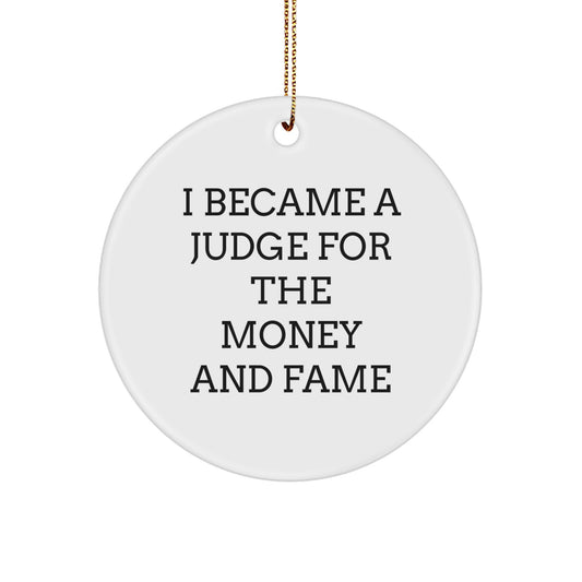 Funny Judge Gifts from Friends for Judge's Christmas Decor, Circle Ornament with Inspirational Quote 'I Became A Judge For The Money And Fame' - Image 1
