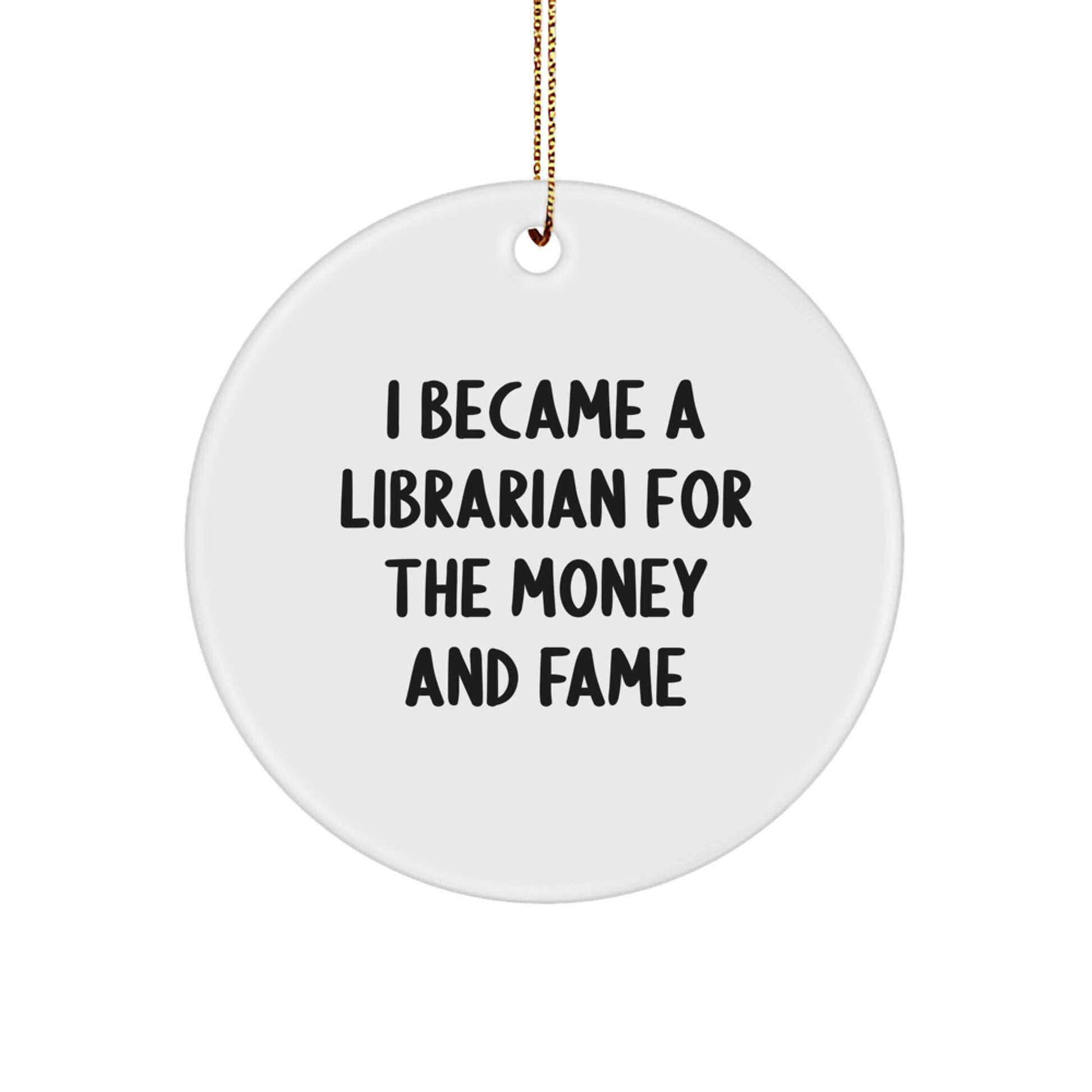 Funny Librarian Gifts, I Became A Librarian For The Money And Fame, Circle Ornament, Christmas Unique Gifts from Friends to Librarians - Image 1