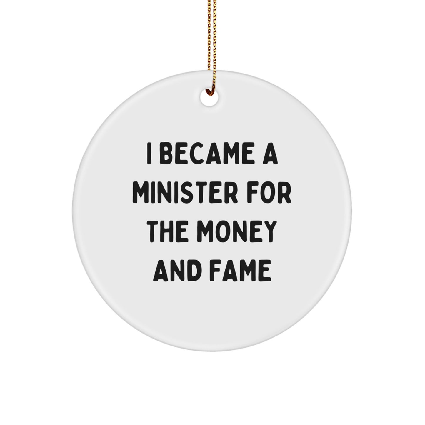 Minister's Humorous Christmas Unique Gift, 'I Became A Minister For The Money And Fame' Circle Ornament Gifts from Friends to Family - Image 1