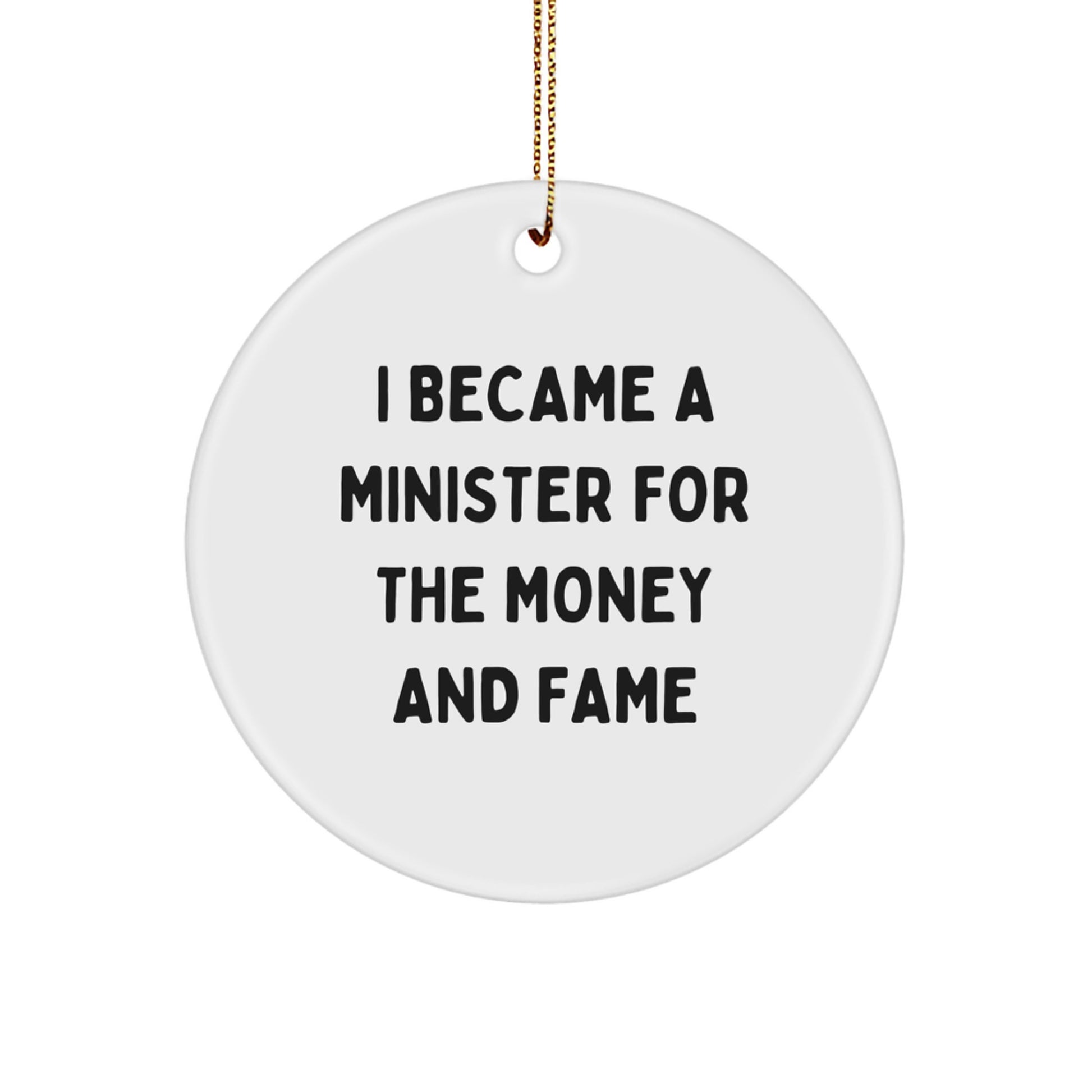 Minister's Humorous Christmas Unique Gift, 'I Became A Minister For The Money And Fame' Circle Ornament Gifts from Friends to Family - Image 1