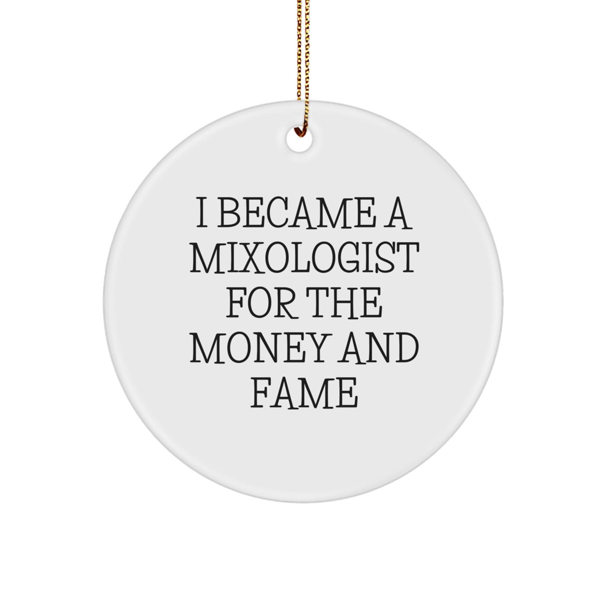 Mixologist Gifts for Christmas - I Became A Mixologist For The Money And Fame Funny Circle Ornament from Friends to Family - Image 1