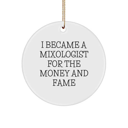 Mixologist Gifts for Christmas - I Became A Mixologist For The Money And Fame Funny Circle Ornament from Friends to Family - Image 1