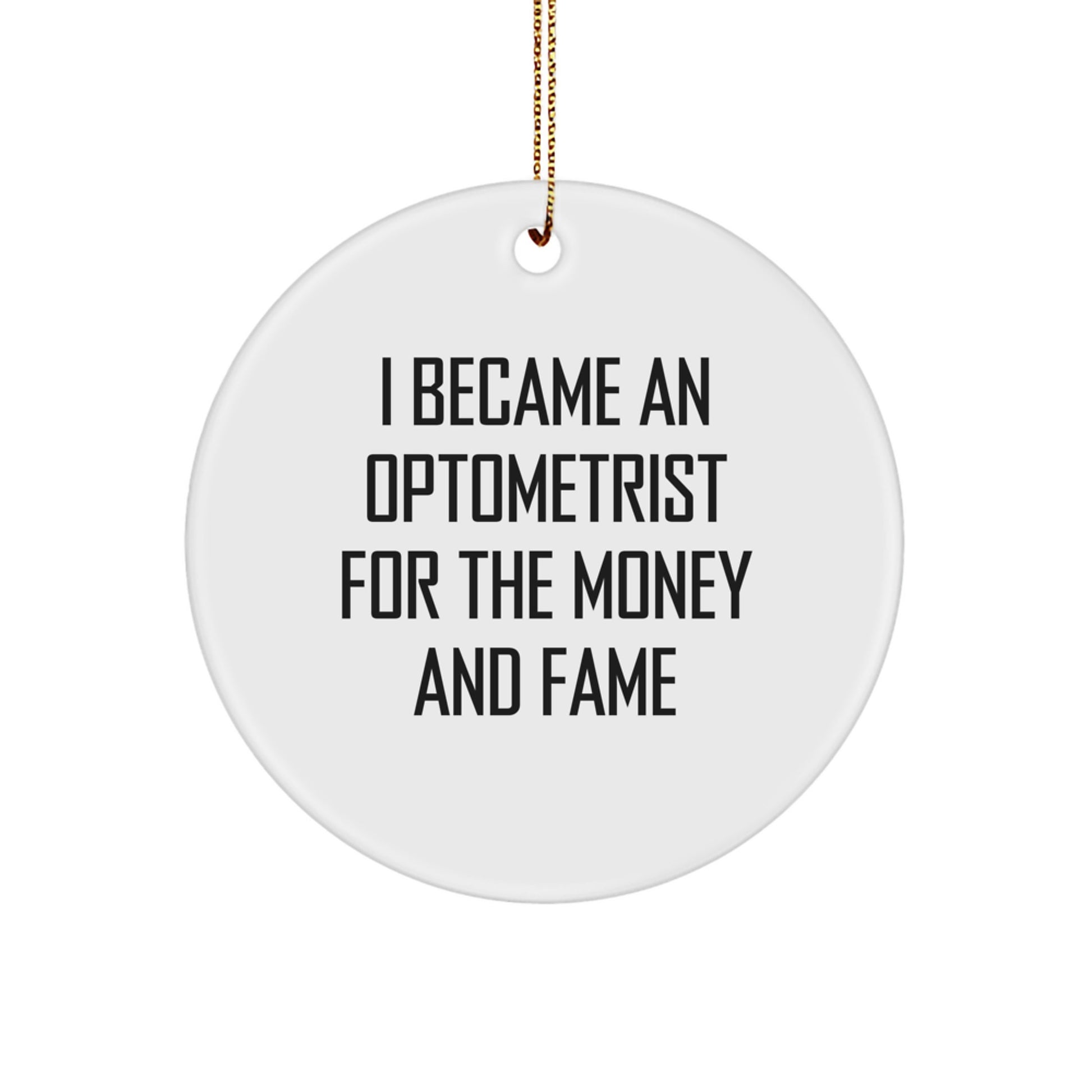 Optometrist Gifts for Christmas - Funny Circle Ornament 'I Became An Optometrist For The Money And Fame' Gifts from Family - Image 1