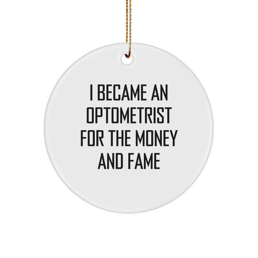 Optometrist Gifts for Christmas - Funny Circle Ornament 'I Became An Optometrist For The Money And Fame' Gifts from Family - Image 1