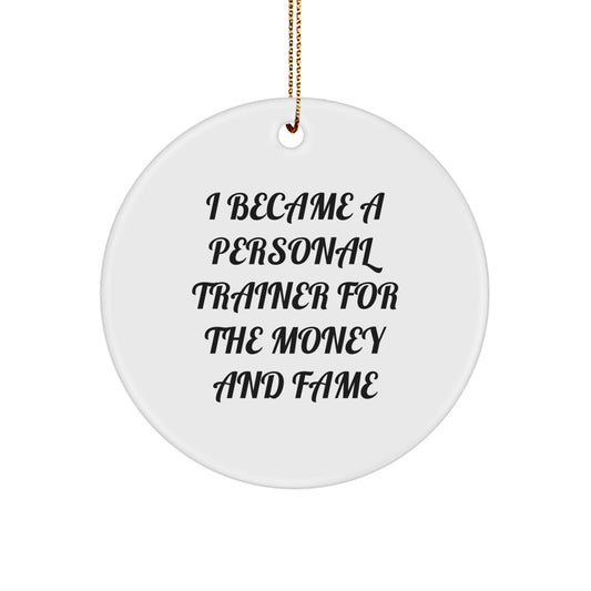 Funny Personal Trainer Gifts for Men from Friends, Unique Circle Ornament 2022, I Became A Personal Trainer For The Money And Fame Quote, Christmas Memorable Presents for Personal Trainers - Image 1