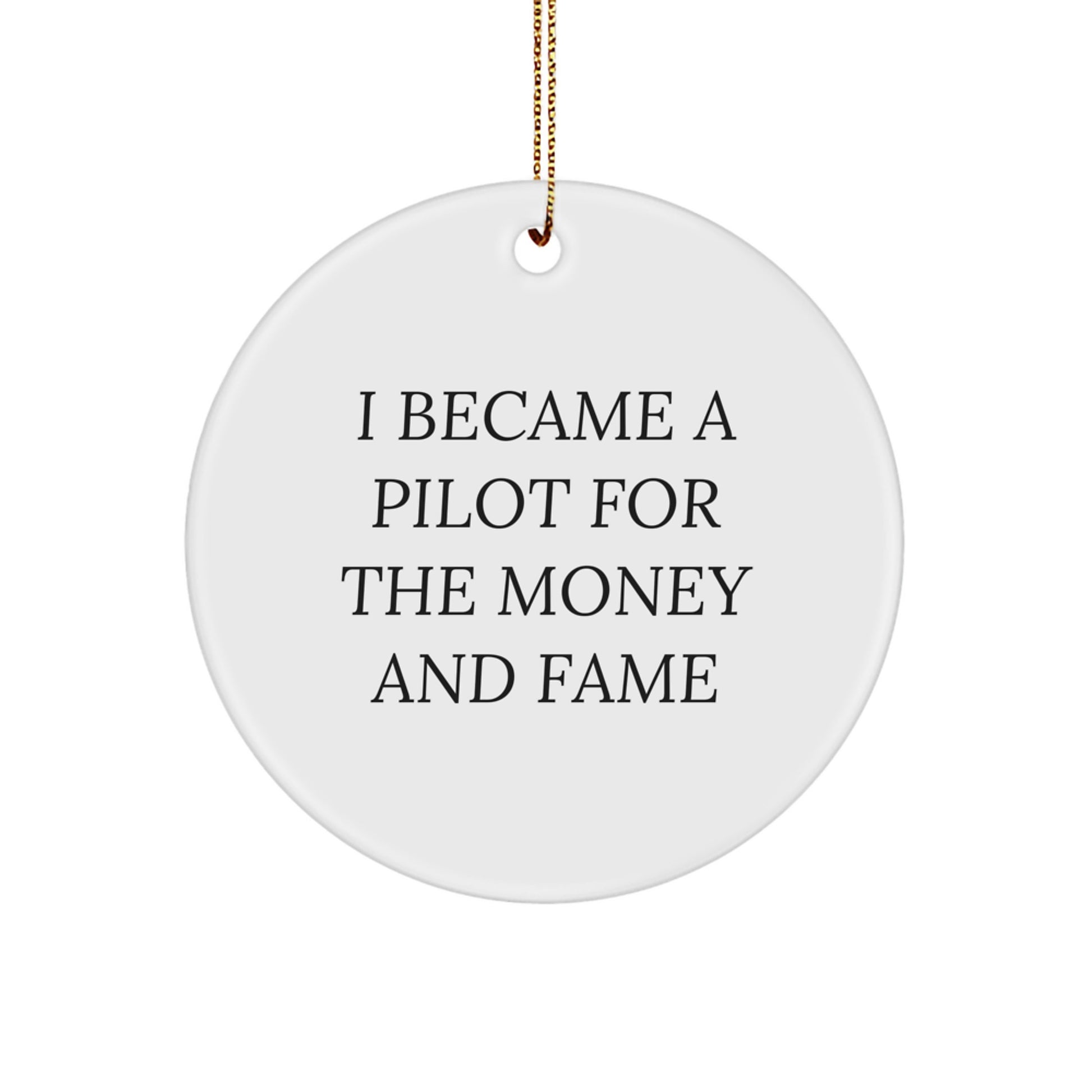Pilot Gifts for Men - 'I Became A Pilot For The Money And Fame' Funny Quote Circle Ornament, White, 2.75" Tall, Gifts from Men to Friends - Image 1