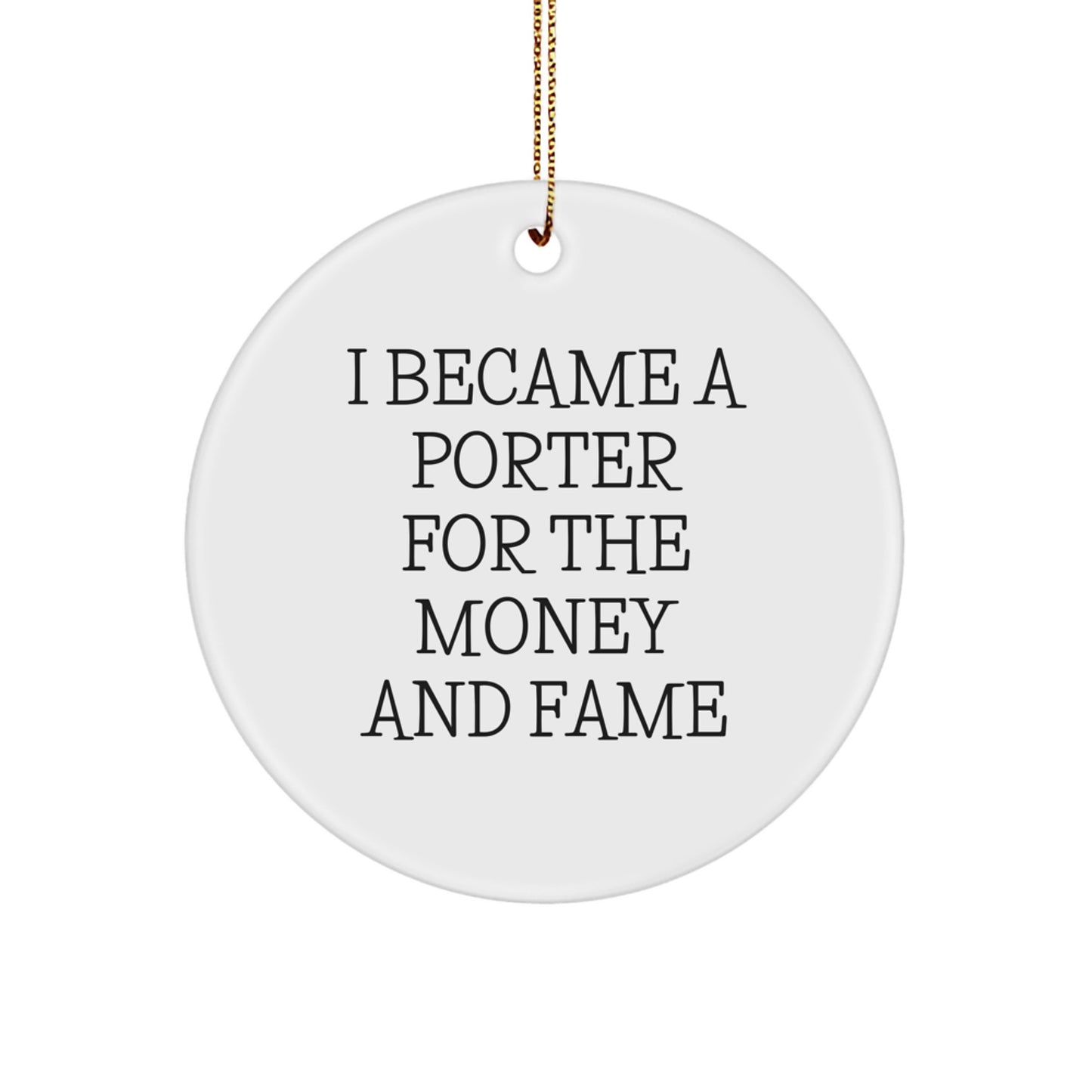 Porter Gifts from Friends and Family - I Became A Porter For The Money And Fame Circle Ornament for Christmas - Image 1